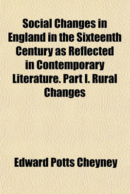 Book cover for Social Changes in England in the Sixteenth Century as Reflected in Contemporary Literature. Part I. Rural Changes