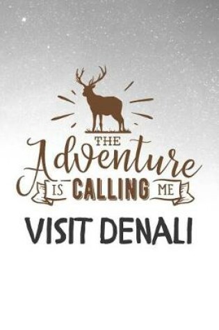 Cover of The Adventure is Calling Me Visit Denali