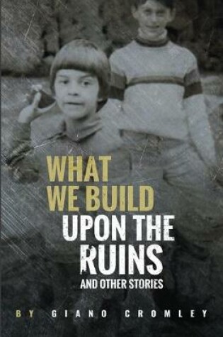 Cover of What We Build Upon the Ruins