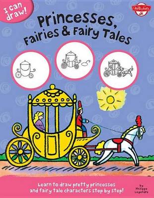 Cover of I Can Draw Princesses, Fairies & Fairy Tales