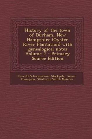 Cover of History of the Town of Durham, New Hampshire (Oyster River Plantation) with Genealogical Notes Volume 2 - Primary Source Edition