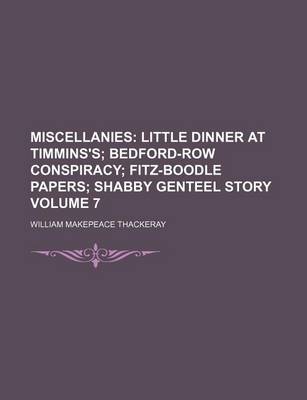 Book cover for Miscellanies Volume 7; Little Dinner at Timmins's Bedford-Row Conspiracy Fitz-Boodle Papers Shabby Genteel Story