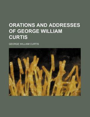 Book cover for Orations and Addresses of George William Curtis (Volume 3)