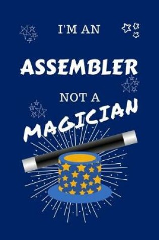 Cover of I'm An Assembler Not A Magician