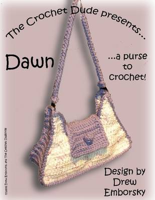 Book cover for The Crochet Dude Presents: Dawn : A Purse to Crochet