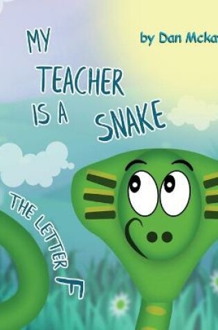 Cover of My Teacher is a Snake The Letter F