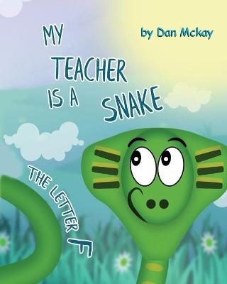 Book cover for My Teacher is a Snake The Letter F