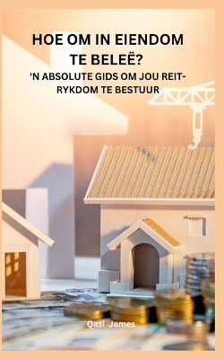 Book cover for Hoe Om in Eiendom Te Beleë? 'n Absolute Gids Om Jou Reit-Rykdom Te Bestuur