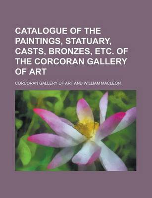 Book cover for Catalogue of the Paintings, Statuary, Casts, Bronzes, Etc. of the Corcoran Gallery of Art