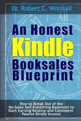 Book cover for An Honest Kindle Booksales Blueprint - How to Break Out of the No-Sales Self-Publishing Basement to Start Earning Routine and Consistent Passive Kindle Income