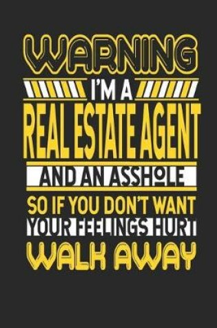 Cover of Warning I'm a Real Estate Agent and an Asshole So If You Don't Want Your Feelings Hurt Walk Away