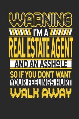 Book cover for Warning I'm a Real Estate Agent and an Asshole So If You Don't Want Your Feelings Hurt Walk Away