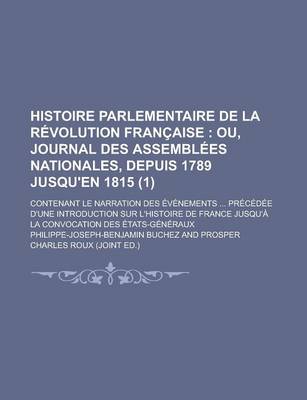 Book cover for Histoire Parlementaire de La Revolution Francaise; Contenant Le Narration Des Evenements ... Precedee D'Une Introduction Sur L'Histoire de France Jusqu'a La Convocation Des Etats-Generaux (1)