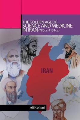 Book cover for The Golden Age of Science and Medicine in Iran (780 C.E.-1131 C.E.)