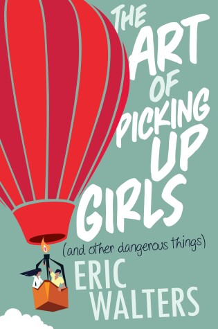 Cover of The Art of Picking Up Girls (and other dangerous things)