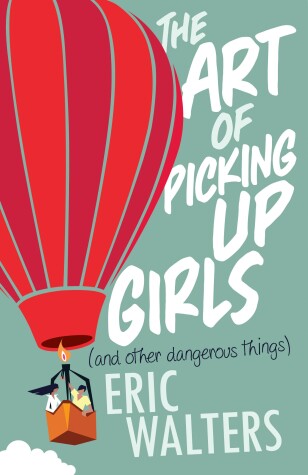 Cover of The Art of Picking Up Girls (and other dangerous things)