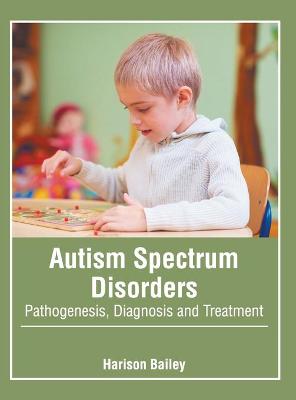 Cover of Autism Spectrum Disorders: Pathogenesis, Diagnosis and Treatment