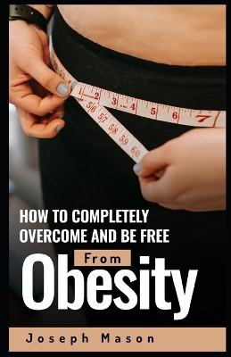 Book cover for How to Completely Overcome and be Free from Obesity