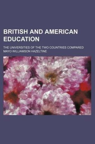 Cover of British and American Education; The Universities of the Two Countries Compared