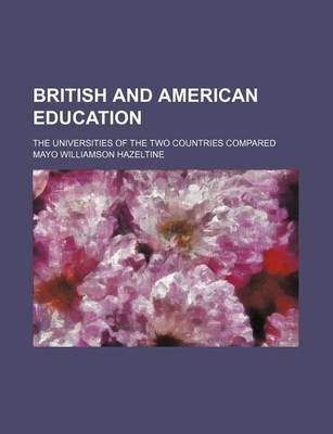 Book cover for British and American Education; The Universities of the Two Countries Compared