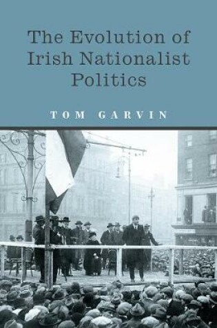 Cover of The Evolution of Irish Nationalist Politics