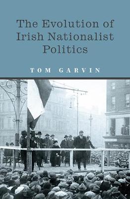 Book cover for The Evolution of Irish Nationalist Politics
