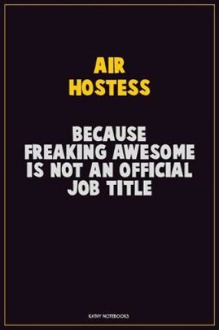 Cover of Air Hostess, Because Freaking Awesome Is Not An Official Job Title