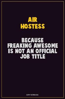 Book cover for Air Hostess, Because Freaking Awesome Is Not An Official Job Title