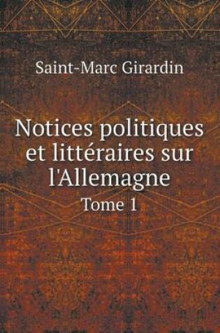 Cover of Notices politiques et littéraires sur l'Allemagne Tome 1