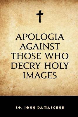 Book cover for Apologia Against Those Who Decry Holy Images