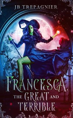 Book cover for Francesca, The Great and Terrible