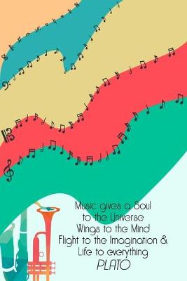 Book cover for Music Gives A Soul to The Universe Wings to The Mind and Flight to the Imagination & Life to Everything