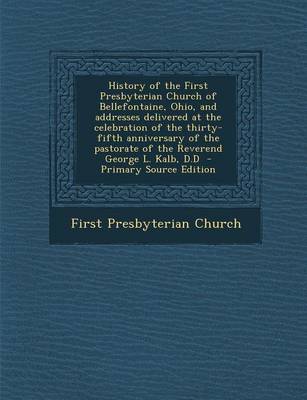 Book cover for History of the First Presbyterian Church of Bellefontaine, Ohio, and Addresses Delivered at the Celebration of the Thirty-Fifth Anniversary of the Pas