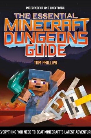 Cover of The Essential Minecraft Dungeons Guide (Independent & Unofficial)