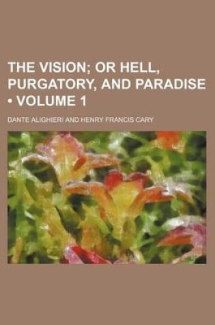 Cover of The Vision (Volume 1); Or Hell, Purgatory, and Paradise