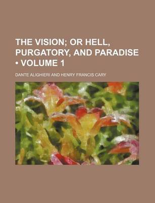 Book cover for The Vision (Volume 1); Or Hell, Purgatory, and Paradise