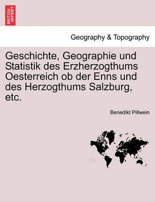 Book cover for Geschichte, Geographie Und Statistik Des Erzherzogthums Oesterreich OB Der Enns Und Des Herzogthums Salzburg, Etc. Erster Theil