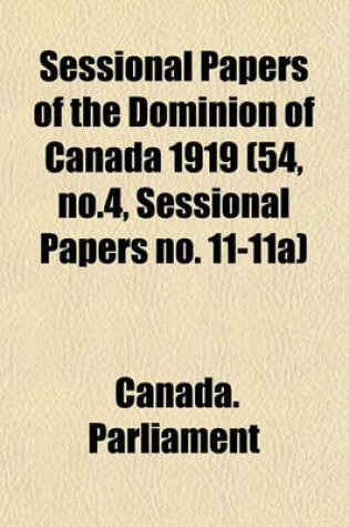 Cover of Sessional Papers of the Dominion of Canada 1919 (54, No.4, Sessional Papers No. 11-11a)