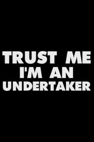 Cover of Trust Me I'm an Undertaker