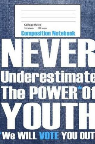 Cover of Never Underestimate The Power of Youth Composition Notebook