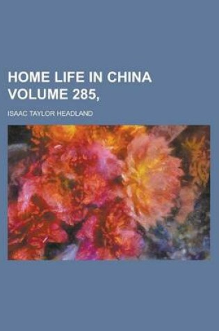 Cover of Home Life in China Volume 285,