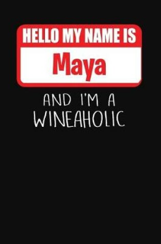 Cover of Hello My Name Is Maya and I'm a Wineaholic