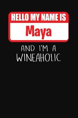 Book cover for Hello My Name Is Maya and I'm a Wineaholic