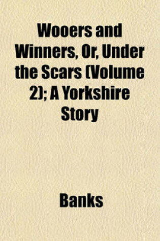 Cover of Wooers and Winners, Or, Under the Scars (Volume 2); A Yorkshire Story