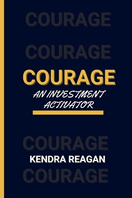 Book cover for Courage; An Investment Activator.