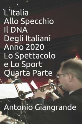 Cover of L'Italia Allo Specchio Il DNA Degli Italiani Anno 2020 Lo Spettacolo e Lo Sport Quarta Parte