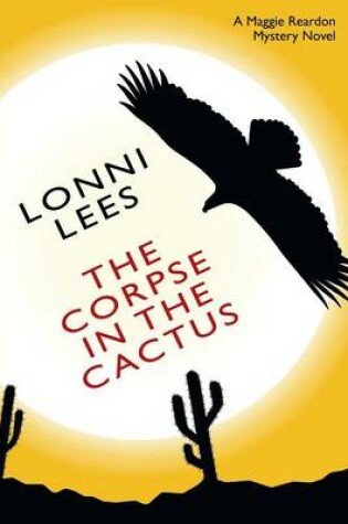 Cover of The Corpse in the Cactus - A Maggie Reardon Mystery