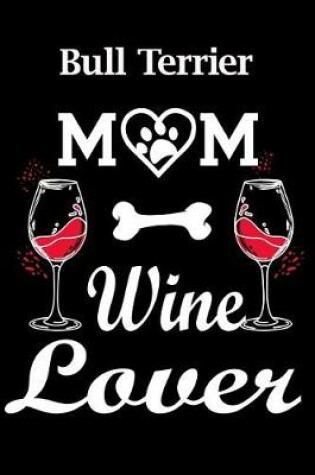 Cover of Bull Terrier Mom Wine Lover