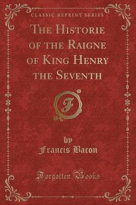 Book cover for The Historie of the Raigne of King Henry the Seventh (Classic Reprint)