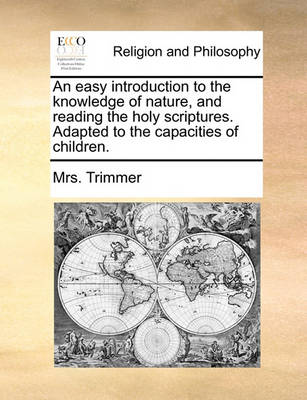 Book cover for An easy introduction to the knowledge of nature, and reading the holy scriptures. Adapted to the capacities of children.